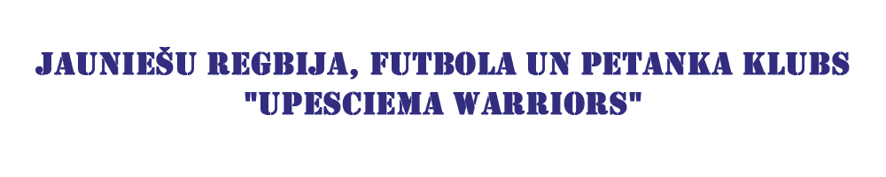 Jauniešu regbija, futbola un petanka klubs 'Upesciema Warriors'